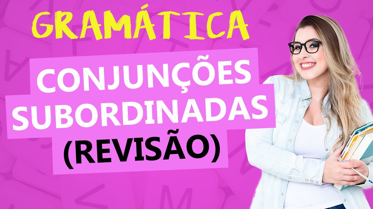 CONJUNÇÕES SUBORDINATIVAS: TUDO SOBRE CONECTIVOS - Profa. Pamba