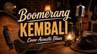 Download lagu Boomerang - Kembali | Cover Acoustic Blues mp3