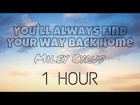 Miley Cyrus - You´ll Always Find Your Way Back Home (Lyrics) [1 Hour]