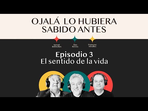 Ep.3 | El sentido de la vida | 🎙 Ojalá lo hubiera sabido antes
