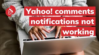 Yahoo! comments notifications not working