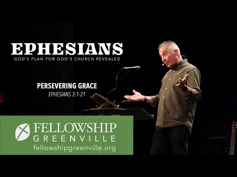 Ephesians | Persevering Grace (Ephesians 3:1-21) | Fellowship Greenville