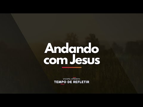 [Tempo de Refletir] Andando com Jesus