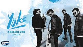 YÖKŞ - Acelesi Yok (Akustik) [Official Audio]
