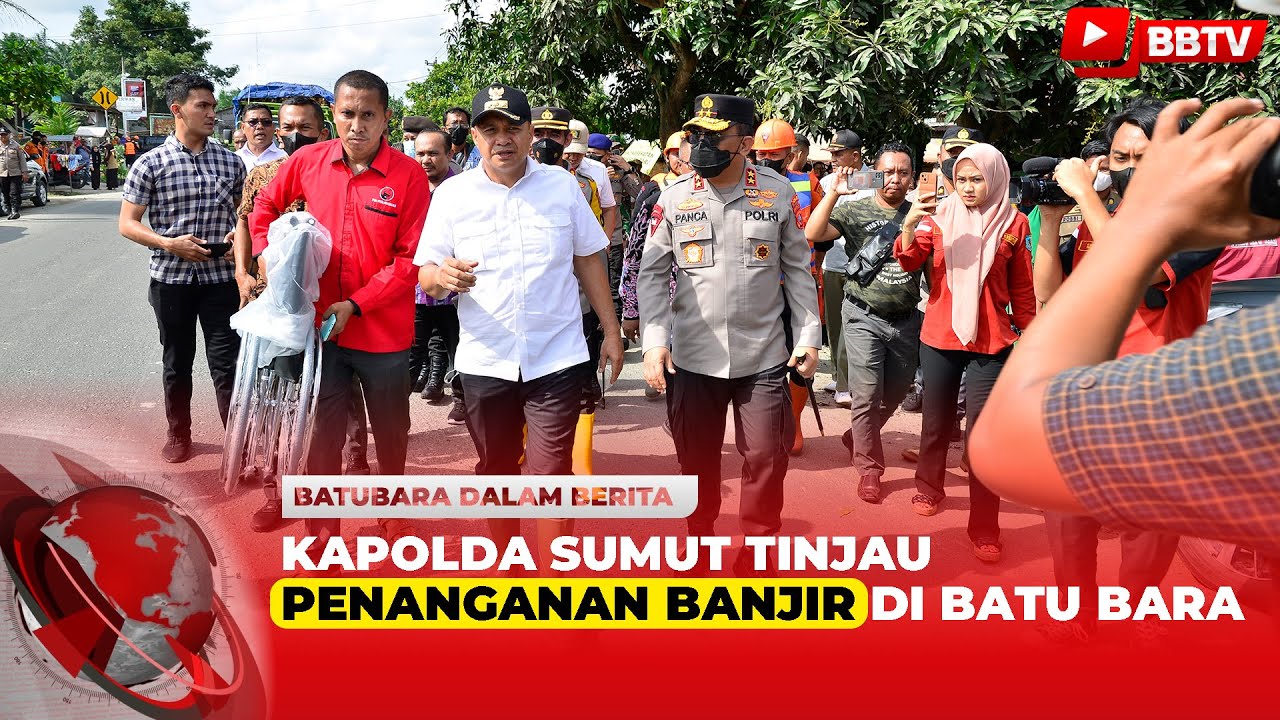 KAPOLDA SUMUT TINJAU PENANGANAN BANJIR DI BATU BARA