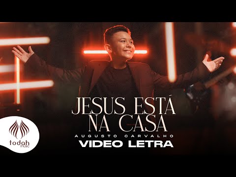 Augusto Carvalho | Jesus Está na Casa [Vídeo Letra]