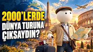 Eğer 2000'lerde Dünya Turuna Çıksaydın?