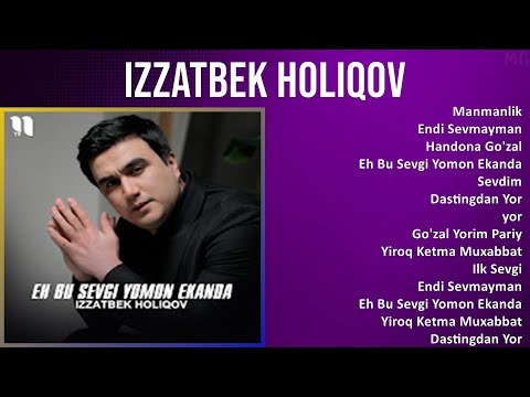 Izzatbek Holiqov 2025 MIX Top Hits   Manmanlik, Endi Sevmayman, Handona Go'zal, Eh Bu Sevgi Yomo