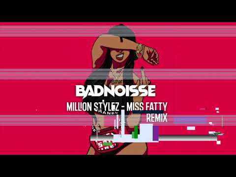 Million Stylez - Miss Fatty (Badnoisse Remix)