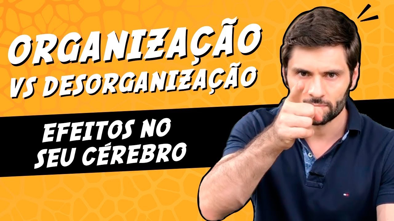 Organização vs Desorganização: Efeitos no Seu Cérebro | Academia Cerebral por André Buric