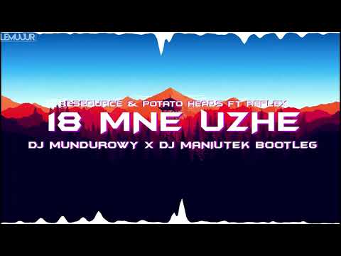 Resource & Potato Heads feat. Reflex - 18 MNE UZHE (DJ MUNDUROWY X DJ MANIUTEK BOOTLEG)