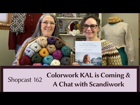 Shopcast 162: Colorwork KAL is Coming & A Chat with Scandiwork