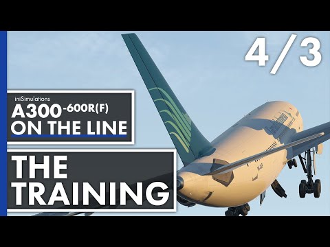 iniBuilds A300-600R(F) ON THE LINE - The Training | Episode 4 - Part 3