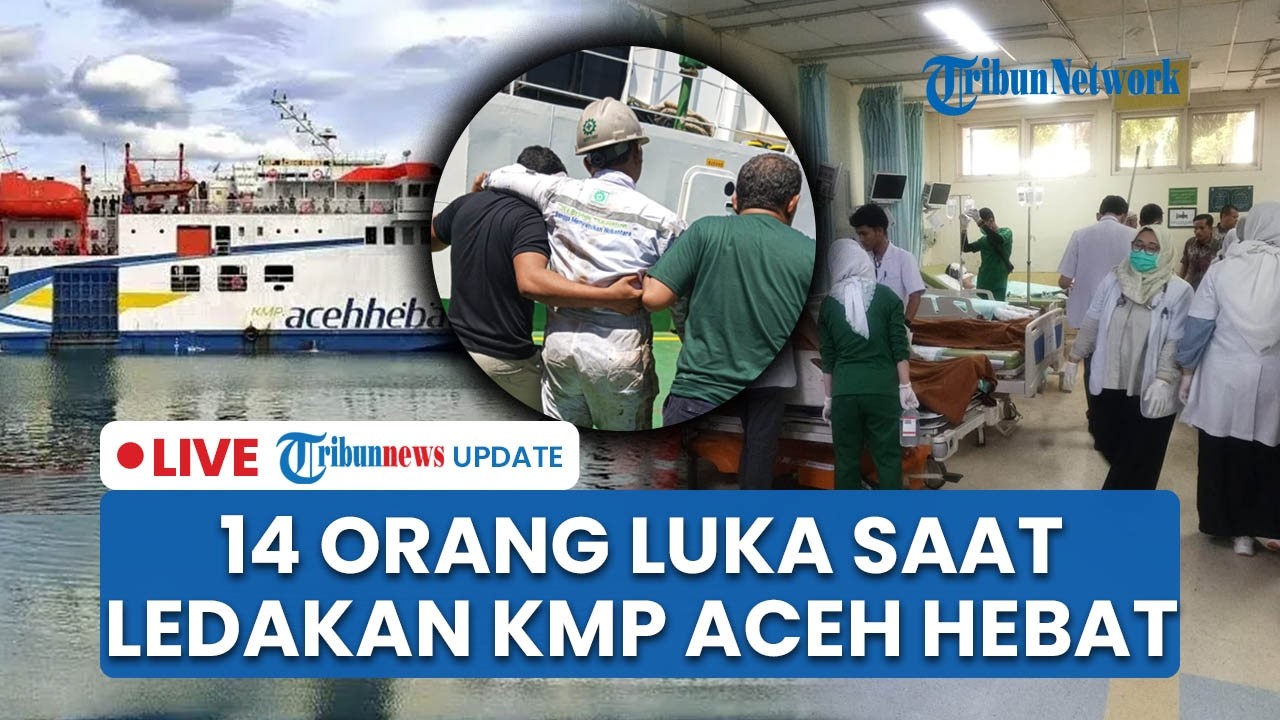 LIVE: Ruang Mesin KMP Aceh Hebat Meledak di Pelabuhan Ulee Lheue, 14 Orang Alami Luka Bakar