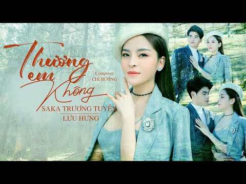 Thương Em Không | SaKa Trương Tuyền x Lưu Hưng | Official Music Video