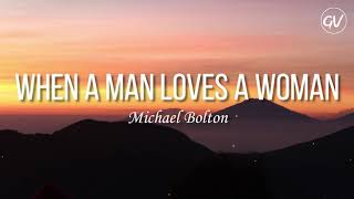 Michael Bolton - When A Man Loves A Woman [Lyrics]