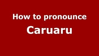 How to pronounce Caruaru