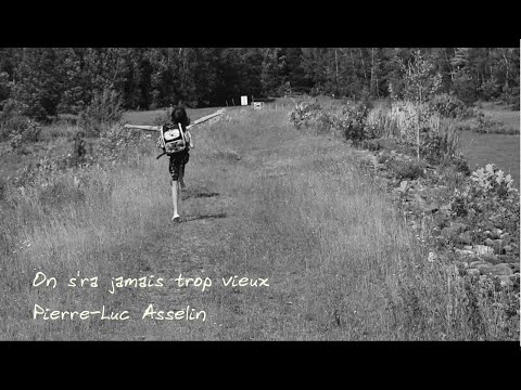 On s'ra jamais trop vieux - Pierre Luc Asselin (Vidéoclip officiel)
