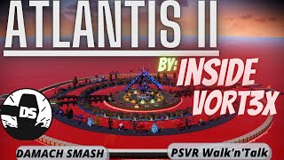 🔨 DaSmash HUB Base Tour! Atlantis II by insideVort3x 🧜‍♀️ 🧜‍♂️ PSVR Walk'n'Talk