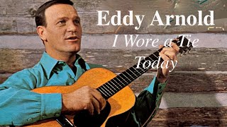 Eddy Arnold - (Jim) I Wore a Tie Today&#39;