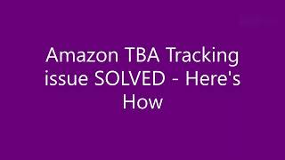 Amazon TBA Tracking issue SOLVED - Here's How