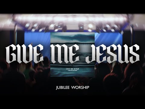 Give Me Jesus - Jubilee Worship (Feat. Deborah Bullock)