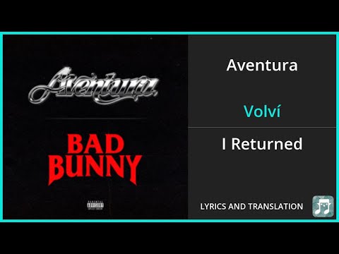Aventura - Volví Lyrics English Translation - ft Bad Bunny - Spanish and English Dual Lyrics