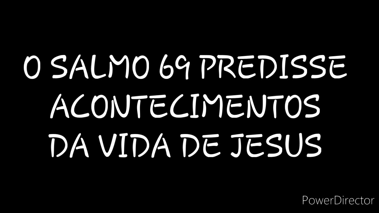 DISCURSO: O SALMO 69 PREDISSE ACONTECIMENTOS DA VIDA DE JESUS
