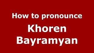 How to pronounce Khoren Bayramyan