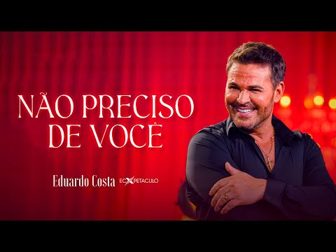 Não Preciso de Você - Eduardo Costa