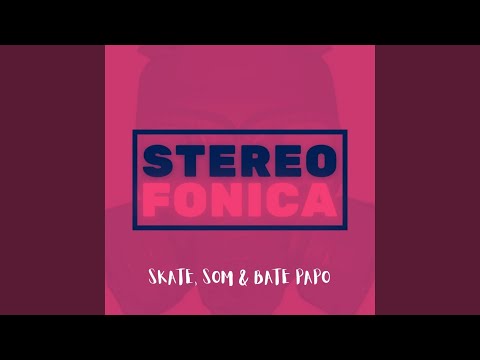 Skate, Som & Bate Papo - Stereofonica