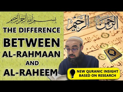 Differences between Al-Rahmaan and Al-Raheem according the Quran, Sunna and Arabic language
