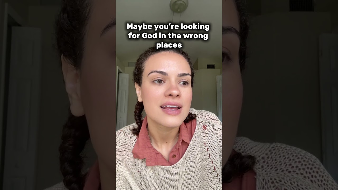 Maybe you’re looking for God in the wrong places.