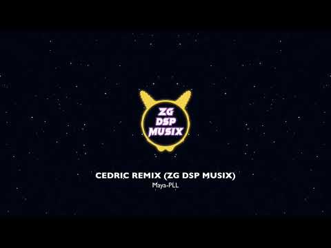 MAYA-  PLL ft Cedric remix (ZG DSP MUSIX)