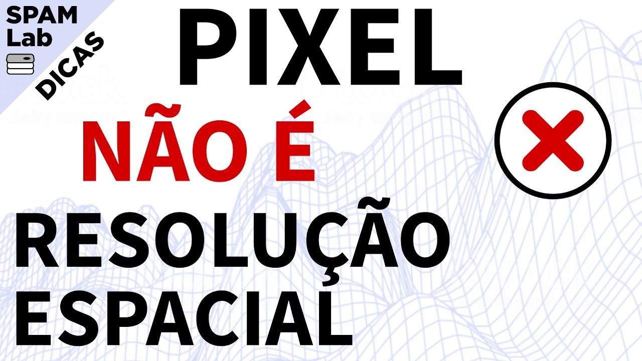 Pixel não é o mesmo que Resolução Espacial