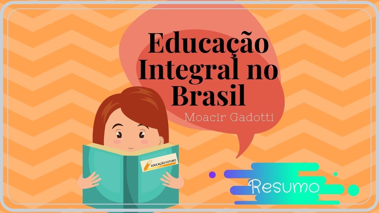 Resumo Educação Integral no Brasil - Moacir Gadotti