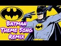 Batman - (Cartoon Theme Song Remix)