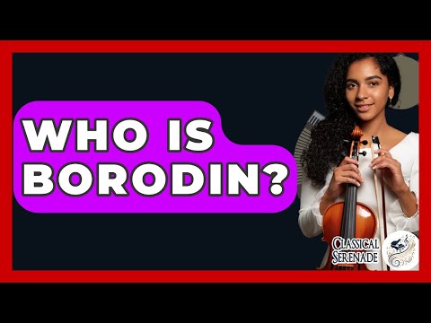 Who Is Borodin? - Classical Serenade