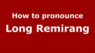 How to pronounce Long Remirang