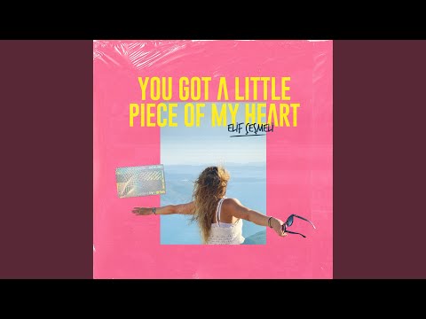 You got a little piece of my heart (Radio Edit)