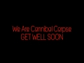 Get Well Soon - We are cannibal corpse (lyrics ...