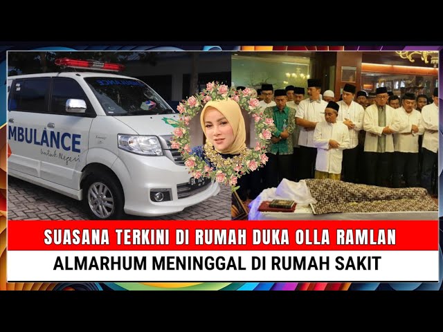 Innalillahi, Suasana Terkini di Rumah Duka Olla Ramlan, Almarhum Meninggal di Rumah Sakit