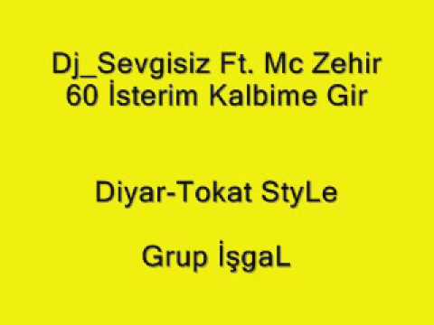 Dj Sevgisiz ft Mc zehir 60 İsterim Kalbime gir