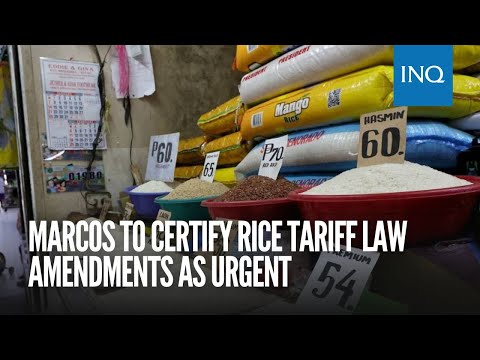 Marcos to certify rice tariff law as urgent