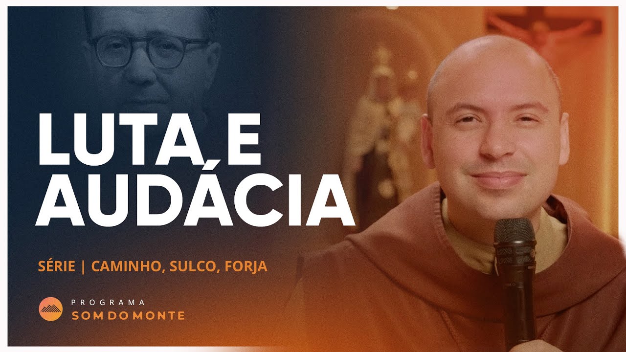 Luta e Audácia | Caminho, Sulco e Forja | #46