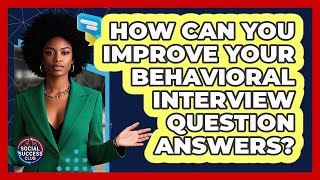How Can You Improve Your Behavioral Interview Question Answers? - Social Success Club
