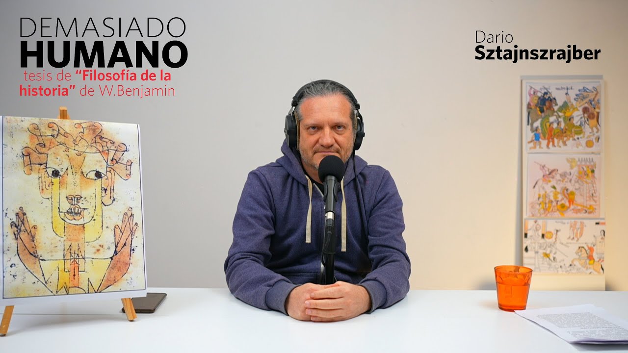Tesis de "Filosofía de la historia" W. Benjamin | Darío Sztajnszrajber es #DemasiadoHumano -Ep.27 T7