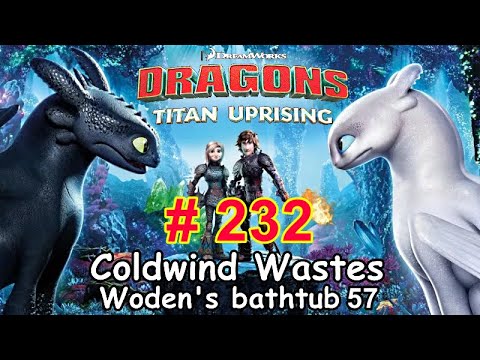 Dragons: Titan Uprising  Let's Play / BP 7400+ / Coldwind Waster - Woden's Bathtub 57 / Episode 232