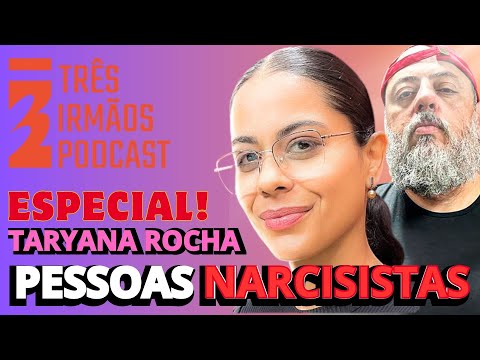 TARYANA ROCHA - TRANSTORNO de PERSONALIDADE NARCISISTA -  PODCAST 3 IRMÃOS #reprise