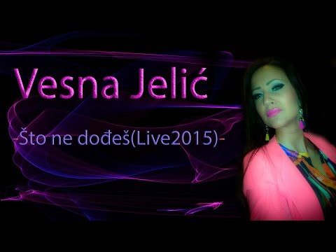 Vesna Jelić -Što ne dođeš (Uživo2015) - Vesna Jelic -Sto ne dodjes(Live2015)